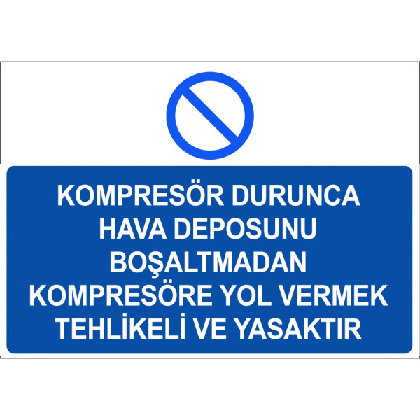 Kompresör Durunca Hava Deposunu Boşaltmadan Kompresöre Yol Vermek Tehlikeli ve Yasaktır İşareti Levhası Tabelası Etiketi KMP2